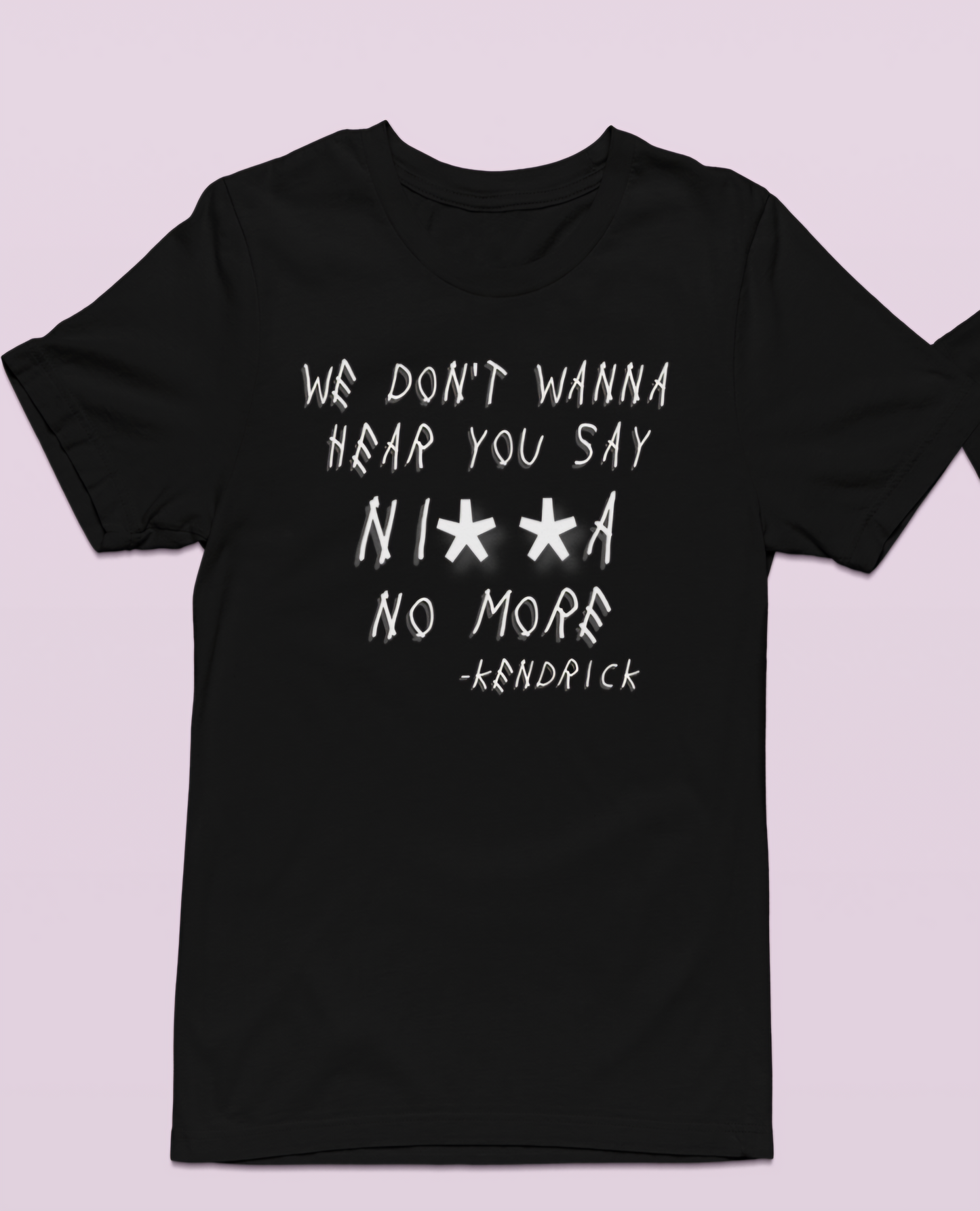 We don't wanna hear you say NI**A no more